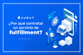 featured image thumbnail for post ¿Por qué contratar un servicio Fulfillment?