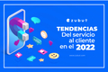 featured image thumbnail for post Tendencias del servicio al cliente en eCommerce este 2022